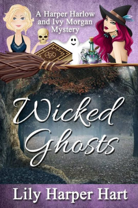 Wicked Ghosts A Harper Harlow And Ivy Morgan Mystery By Lily Harper Hart Paperback Barnes Noble