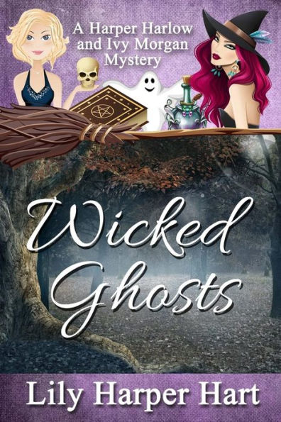 Wicked Ghosts: A Harper Harlow and Ivy Morgan Mystery