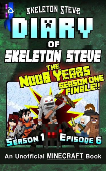 Diary of Minecraft Skeleton Steve the Noob Years - Season 1 Episode 6 (Book 6): Unofficial Minecraft Books for Kids, Teens, & Nerds - Adventure Fan Fiction Diary Series