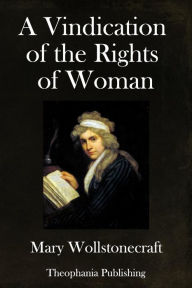 Title: A Vindication of the Rights of Woman: With Strictures on Political and Moral Subjects, Author: Mary Wollstonecraft