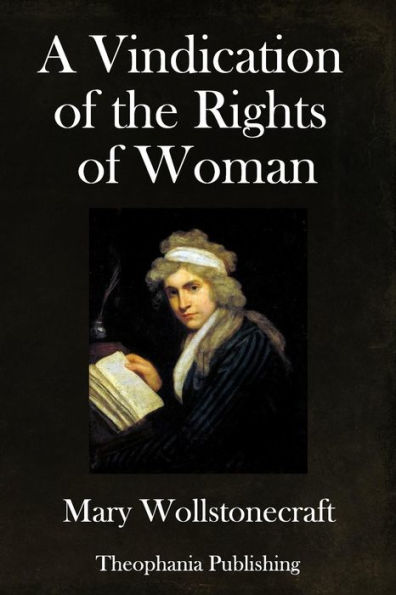 A Vindication of the Rights of Woman: With Strictures on Political and Moral Subjects