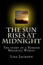 The Sun Rises at Midnight: The Story of the Barrier Breaking Woman