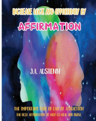 Title: Increase Luck and Opportunity by Affirmation: The Important Part of Law of Attraction : The Best Affirmation to Help Us Heal and Grow, Author: J.A. Austenn