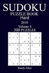 Title: 300 Hard Sudoku Puzzle Book - 2018, Author: Randy Allen