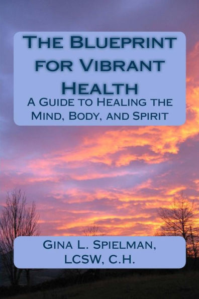 The Blueprint for Vibrant Health: A Guide to Healing the Mind, Body, and Spirit