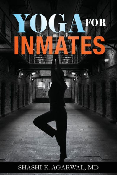 Yoga for Inmates: Repairing, recharging and revitalizing your physical, emotional and spiritual self during incarceration