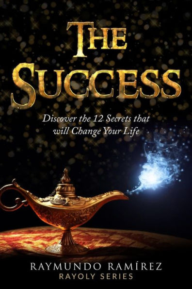 The Success: Discover 12 Secrets that Will Change Your Life