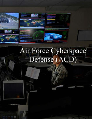 Air Force Cyberspace Defense (ACD) Weapon System: AFI 17-2ACD 27 Apr ...