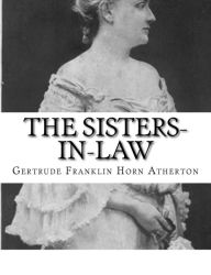 Title: The Sisters-In-Law, Author: Gertrude Franklin Horn Atherton