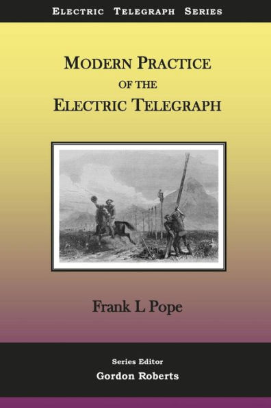 Modern Practice of the Electric Telegraph: A Handbook for Electricians and Operators