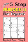 5 Step Sudoku II For Experts Vol 2: 310 Puzzles! Easy, Medium, Hard, Unfair, and Extreme Levels - Sudoku Puzzle Book