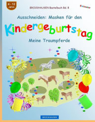 Title: BROCKHAUSEN Bastelbuch Bd. 8 - Ausschneiden: Masken fï¿½r den Kindergeburtstag: Meine Traumpferde, Author: Dortje Golldack