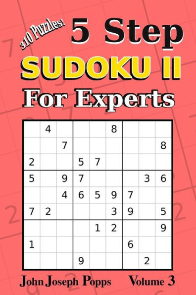5 Step Sudoku II For Experts Vol 3: 10 Puzzles! Easy, Medium, Hard, Unfair, and Extreme Levels - Sudoku Puzzle Book