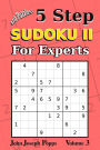 5 Step Sudoku II For Experts Vol 3: 10 Puzzles! Easy, Medium, Hard, Unfair, and Extreme Levels - Sudoku Puzzle Book