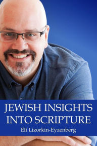 Title: Jewish Insights Into Scripture, Author: Eli Lizorkin-Eyzenberg