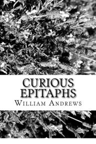 Title: Curious Epitaphs, Author: William Andrews