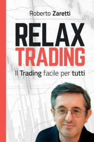 Title: Relax Trading: Il Trading facile per tutti, Author: Roberto Zaretti