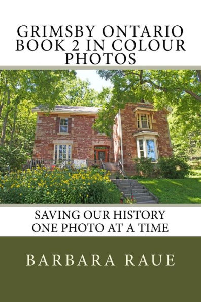 Grimsby Ontario Book 2 in Colour Photos: Saving Our History One Photo at a Time