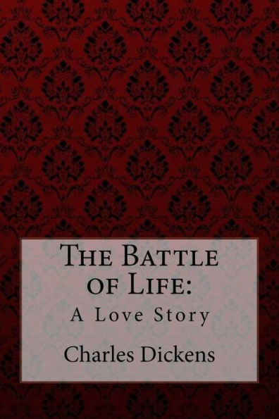 The Battle of Life: A Love Story Charles Dickens