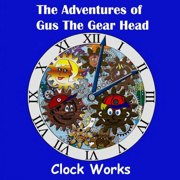 The Adventures of Gus the Gear Head - Clock Works