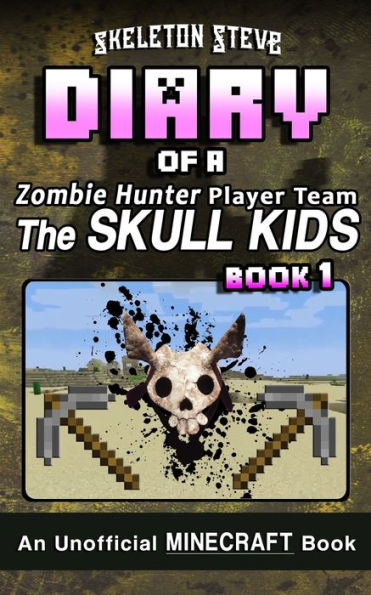 Diary of a Minecraft Zombie Hunter Player Team 'The Skull Kids' - Book 1: Unofficial Minecraft Books for Kids, Teens, & Nerds - Adventure Fan Fiction Diary Series