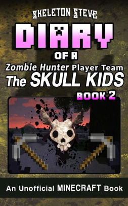 Diary Of A Minecraft Zombie Hunter Player Team The Skull Kids Book 2 Unofficial Minecraft Books For Kids Teens Nerds Adventure Fan Fiction - 
