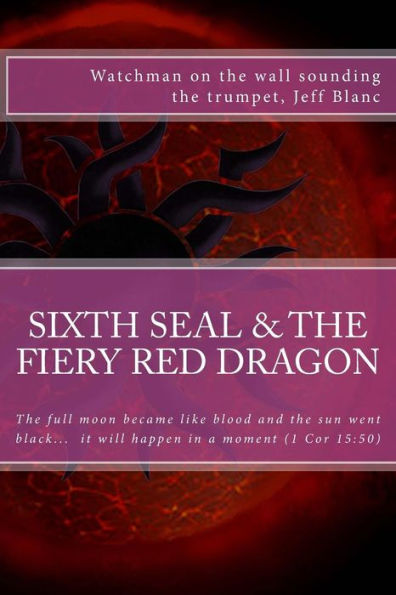 The sixth seal and the fiery red dragon: And there will be signs in the sun, in the moon, and in the stars