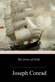 Title: The Arrow of Gold, Author: Joseph Conrad