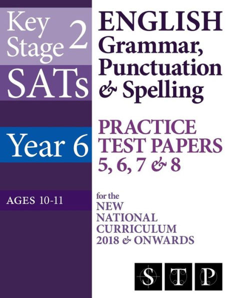 KS2 SATs English Grammar, Punctuation & Spelling Practice Test Papers 5, 6, 7 & 8 for the New National Curriculum 2018 & Onwards (Year 6: Ages 10-11)