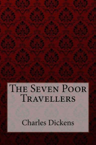 Title: The Seven Poor Travellers Charles Dickens, Author: Charles Dickens