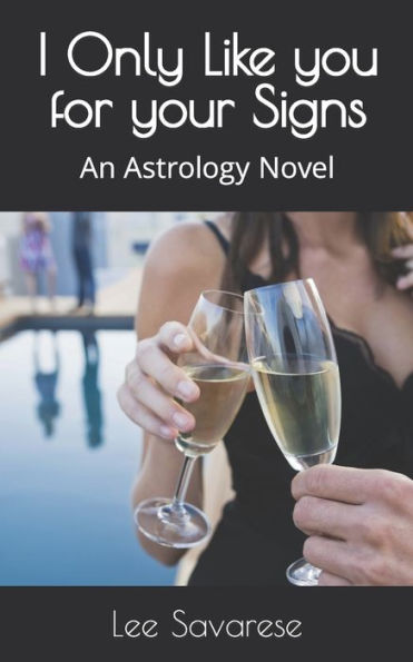 I Only Like you for your Signs: An Astrology Novel