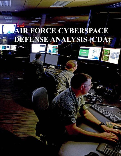 Cyberspace Defense Analysis (CDA): AFi 17-2CDA by U.S. Air Force ...