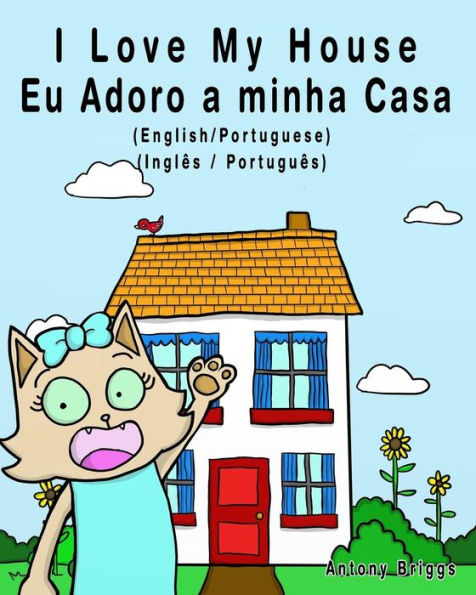 I Love my House - Eu Adoro a minha Casa - English/Portuguese Picture book: Bilingual Edition - English/Portuguese edition