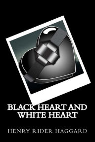 Title: Black Heart and White Heart, Author: H. Rider Haggard