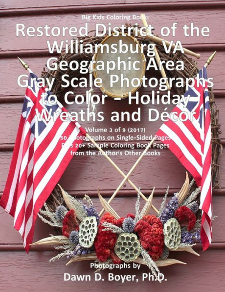 Big Kids Coloring Book: Restored District Williamsburg VA Geographic Area: Gray Scale Photos to Color - Holiday Wreaths and Dï¿½cor, Volume of 9