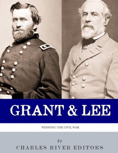 Grant and Lee: Winning the Civil War