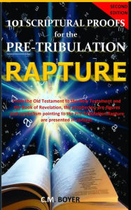 Title: 101 Scriptural Proofs for the Pre-Tribulation Rapture 2nd Edition, Author: C M Boyer