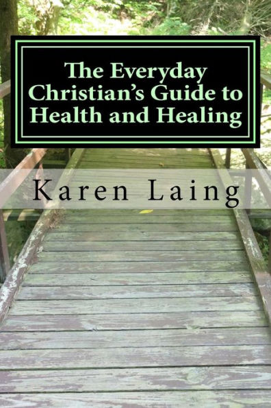 The Everyday Christian's Guide to Health and Healing: Book Three in Everyday Christian's Guides