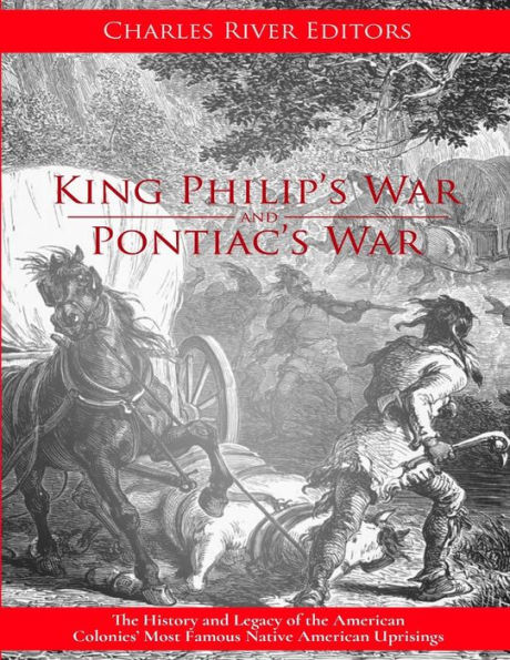 King Philip's War: The History and Legacy of the 17th Century Conflict Between Puritan New England and the Native Americans