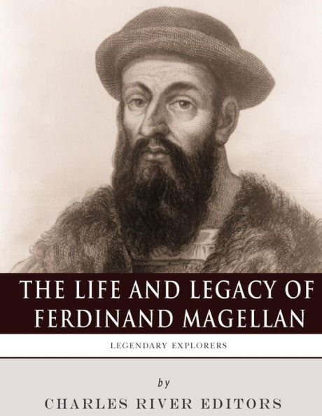 Legendary Explorers: The Life and Legacy of Ferdinand Magellan