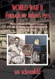Title: World War II Through My Father's Eyes: Photo Album of Donald Krasno, USAAF 4th Photo Technical Squadron, Italy 1944-1945, Author: Sue Schoenfeld