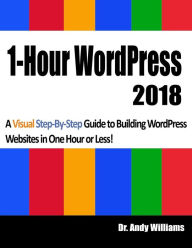 Title: 1-Hour Wordpress 2018: A Visual Step-By-Step Guide to Building Wordpress Websites in One Hour or Less!, Author: Andy Williams