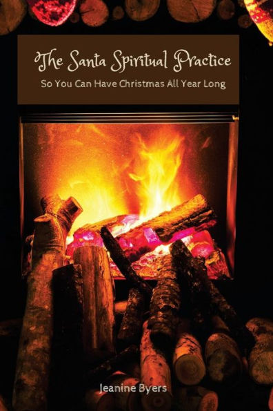 The Santa Spiritual Practice: So You Can Have Christmas All Year Long