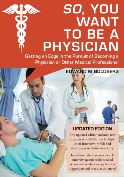 So, You Want to Be a Physician: Getting an Edge in the Pursuit of Becoming a Physician or Other Medical Professional