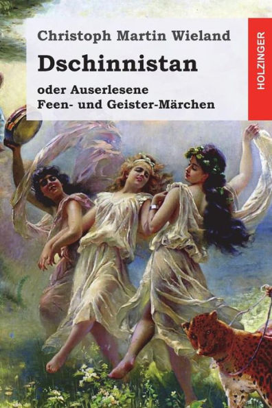 Dschinnistan: oder Auserlesene Feen- und Geister-Märchen