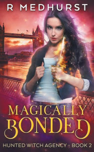 Title: Magically Bonded (Hunted Witch Agency, #2), Author: Rachel Medhurst