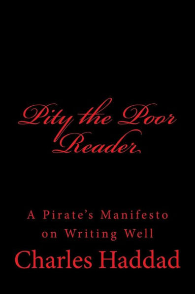 Pity the Poor Reader: A Pirate's Manifesto on Writing Well