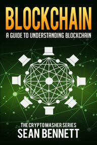 Title: Blockchain: A Guide to Understanding Blockchain, Author: Sean Bennett