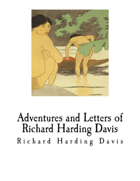 Adventures and Letters of Richard Harding Davis: Richard Harding Davis