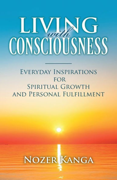 Living with Consciousness: Everyday Inspirations for Spiritual Growth and Personal Fulfillment